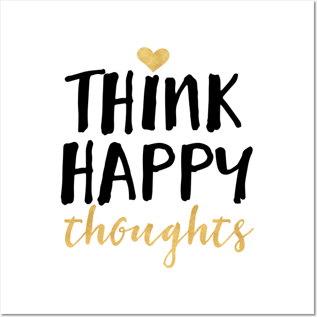 Think Happy Thoughts Wall Art by deificusArt